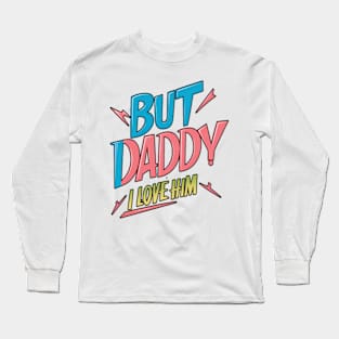 But Daddy, I love Him | black color outline Long Sleeve T-Shirt